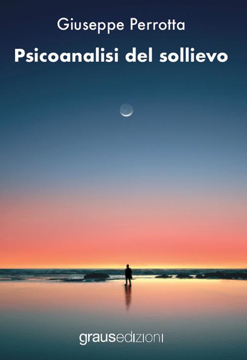 Psicoanalisi del sollievo - Giuseppe Perrotta - copertina