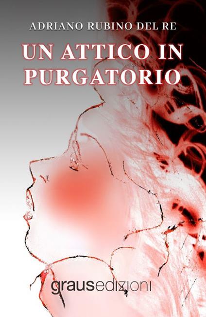 Un attico in Purgatorio - Adriano Rubino del Re - copertina