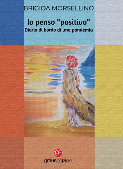 Io penso «positivo». Diario di bordo di una pandemia - Brigida Morsellino - copertina