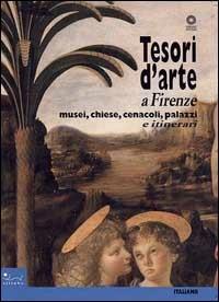 Tesori d'arte a Firenze. Musei, chiese, cenacoli, palazzi - Ilaria Taddei - copertina