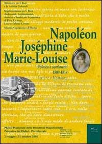 Napoléon, Joséphine, Marie-Louise. Politica e sentimenti. 1809-1814: lettere e mémoires - copertina