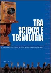 Tra scienza e tecnologia. La strumentaria storico scientifica dell'Istituto tecnico Leonardo da Vinci di Firenze. Ediz. illustrata - copertina