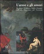 L' Arme e gli amori. La poesia di Ariosto, Tasso e Guarini nell'arte fiorentina del Seicento