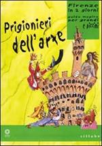 Prigionieri dell'arte. Firenze in due giorni. Guida magica per grandi e piccini. Ediz. illustrata