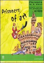 Prisoners of art. Florence in two days. Magic guide for grown-ups and children. Ediz. illustrata