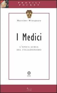 I Medici. L'epoca aurea del collezionismo - Massimo Winspeare - copertina
