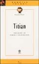 Libro Titian. The glory of perfect colouration. Ediz. illustrata Lucia Toso