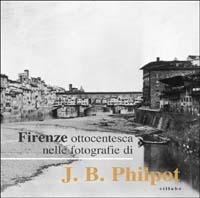 Firenze ottocentesca nelle fotografie di J. B. Philot - copertina