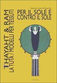 Per il sole e contro il sole. Thayaht & Ram. La tuta. Modelli per tessuti. Ediz. illustrata - Giovanna Uzzani - copertina