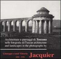 Architetture e paesaggi di Toscana nelle fotografie di Giuseppe e Vittorio Jacquier