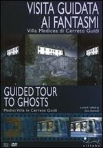 Visita guidata ai fantasmi. Villa medicea di Cerreto Guidi. Con DVD. Ediz. italiana e inglese