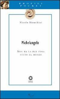 Michelangelo. Non ha la par cosa tucto el mondo - Nicola Bianchini - copertina