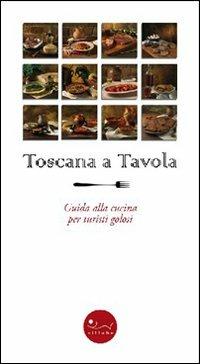 Toscana a tavola. Guida alla cucina per turisti golosi - Ethel Santacroce - copertina