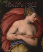 Giorgio Vasari e l'Allegoria della pazienza. Catalogo della mostra (Firenze, 26 novembre 2013- 5 gennaio 2014)