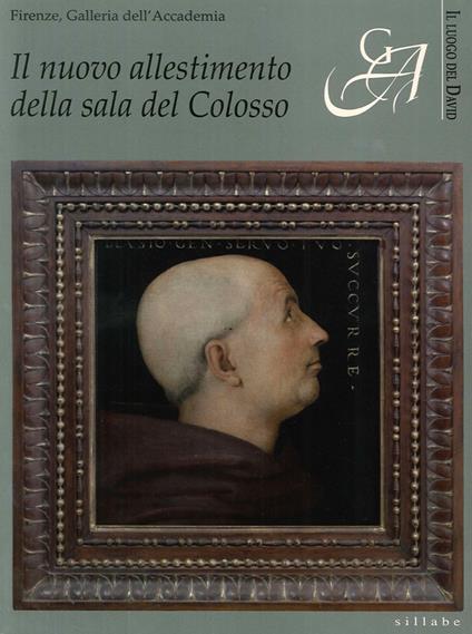 Il nuovo allestimento della sala del Colosso. Firenze, Galleria dell'Accademia - Angelo Tartuferi,Cristina Acidini - copertina