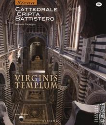 Virginis templum. Il complesso monumentale del Duomo di Siena. Cattedra, cripta, battistero