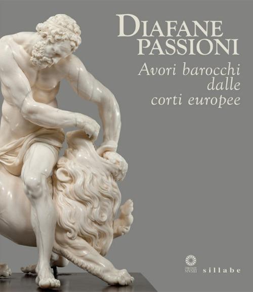 Diafane passioni. Avori barocchi dalle corti europee. Catalogo della mostra (Firenze, 16 luglio-3 novembre 2013) - copertina