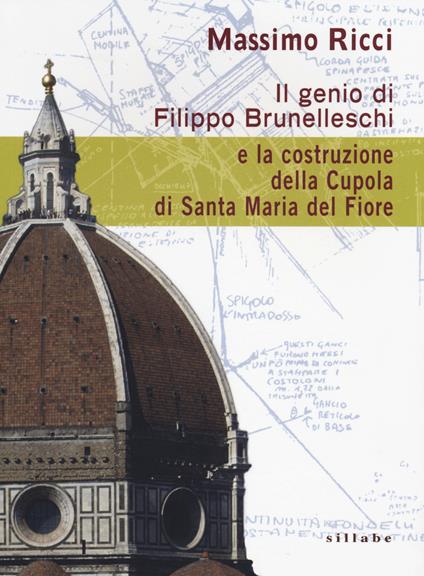 Il genio di Filippo Brunelleschi e la costruzione della cupola di Santa Maria del Fiore - Massimo Ricci - copertina