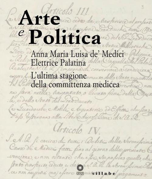 Arte e politica. Anna Maria Luisa de' Medici elettrice palatina. L'ultima stagione della committenza medicea. Catalogo della mostra (Firenze, aprile 2014) - copertina
