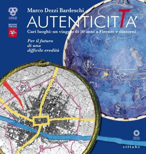 Autenticità. Cari luoghi: un viaggio di 50 anni a Firenze e dintorni - Marco Dezzi Bardeschi - copertina