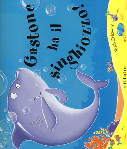 Gastone ha il singhiozzo! Ediz. illustrata - Ruth Galloway - copertina