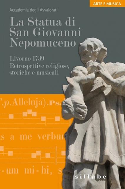 La statua di san Giovanni Nepomuceno. Livorno 1739. Retrospettive religiose, storiche e musicali - copertina