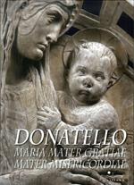 Donatello. Maria mater gratiae mater misericordiae. Ediz. multilingue