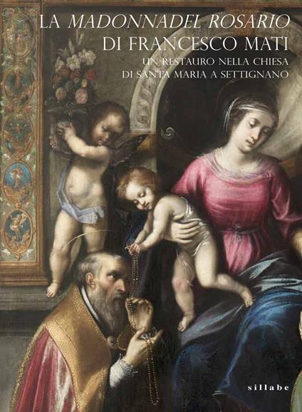 La «Madonna del Rosario» di Francesco Mati. Un restauro nella chiesa di Santa Maria a Settignano - copertina
