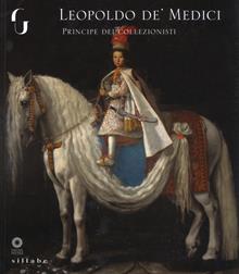 Leopoldo de' Medici principe dei collezionisti