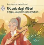 Il canto degli alberi. Il magico viaggio di Antonio Stradivari. Con CD-Audio