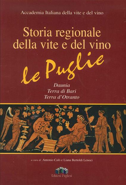 Storia regionale della vite e del vino. Le Puglie Daunia, Terra di Bari, Terra d'Otranto - copertina