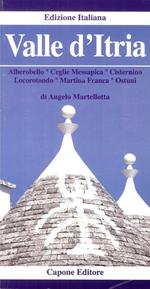 Valle d'Itria. Alberobello, Cisternino, Ceglie, Messapica, Locorotondo, Martina Franca, Ostuni