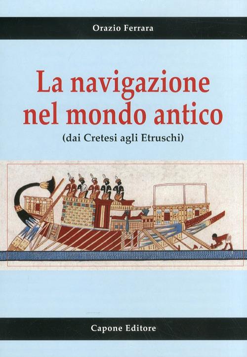 La navigazione nel mondo antico dai cretesi agli etruschi - Orazio Ferrara - copertina