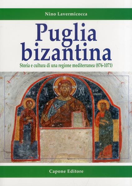 Puglia bizantina. Storia e cultura di una regione mediterranea (876-1071) - Nino Lavermicocca - copertina