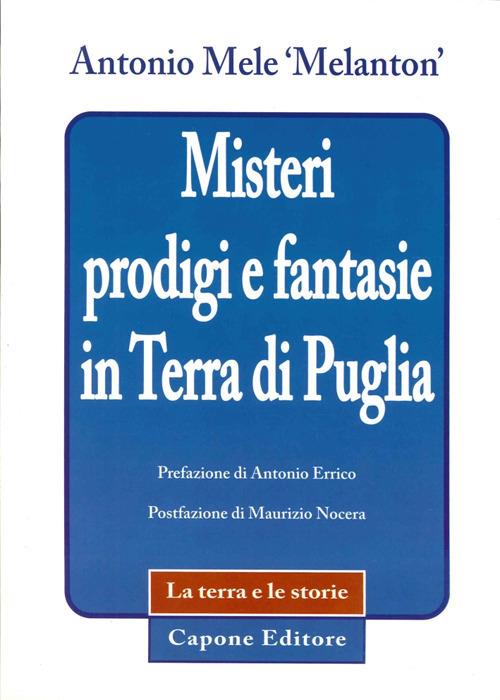 Misteri prodigi e fantasie in terra di Puglia - Antonio Mele - copertina
