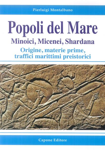 Popoli del mare. Minoici, Micenei, Shardana. Origine, materie prime, traffici marittimi preistorici - Pierluigi Montalbano - copertina