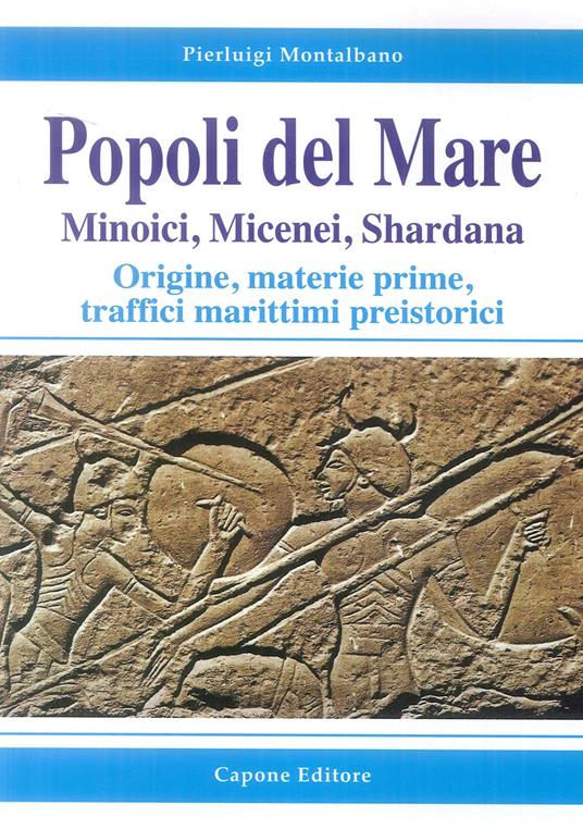 Popoli del mare. Minoici, Micenei, Shardana. Origine, materie prime, traffici marittimi preistorici - Pierluigi Montalbano - copertina