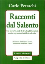 Racconti dal Salento. Con proverbi, modi di dire, luoghi, locuzioni, nomi e soprannomi del dialetto salentino