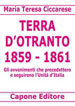 Terra d'Otranto 1859-1861. Gli avvenimenti che precedettero e seguirono l'Unità d'Italia