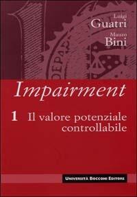 Impairment. Vol. 1: Il valore potenziale controllabile. - Luigi Guatri,Mauro Bini - copertina