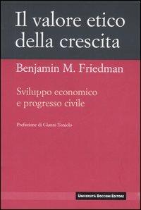 Il valore etico della crescita. Sviluppo economico e progresso civile - Benjamin M. Friedman - copertina