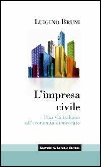 L'impresa civile. Una via italiana all'economia di mercato - Luigino Bruni - copertina