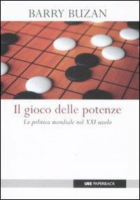 Il gioco delle potenze. La politica mondiale del XXI secolo - Barry Buzan - copertina