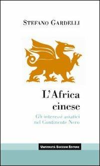 L'Africa cinese. Gli interessi asiatici nel continente nero - Stefano Gardelli - copertina