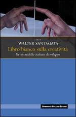 Libro bianco sulla creatività. Per un modello italiano di sviluppo