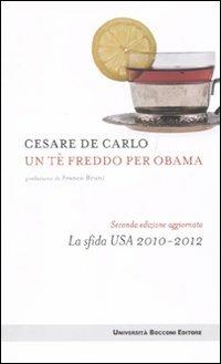 Un tè freddo per Obama. La sfida Usa 2010-2012 - Cesare De Carlo - copertina