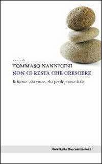 Non ci resta che crescere. Riforme: chi vince, chi perde, come farle - copertina