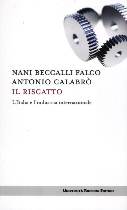 Il riscatto. L'Italia e l'industria internazionale - Nani Beccalli Falco,Antonio Calabrò - copertina