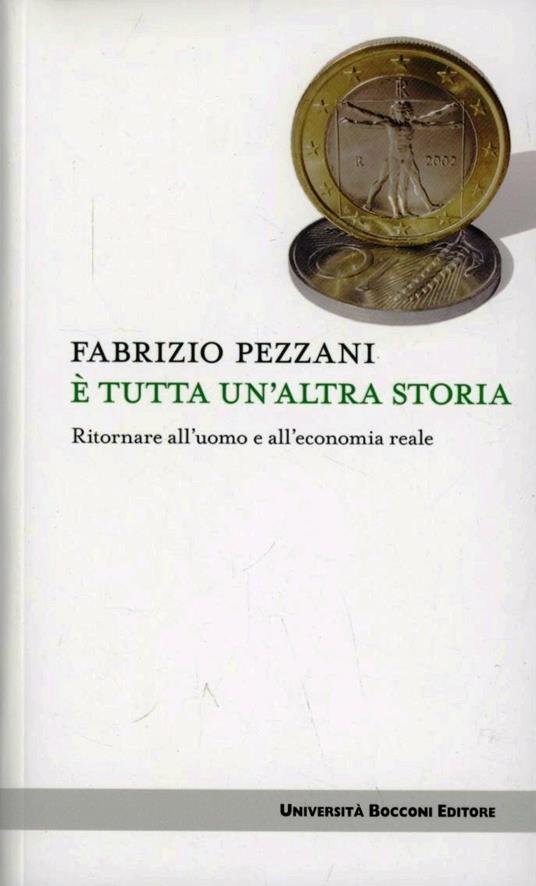 È tutta un'altra storia. Ritornare all'uomo e all'economia reale - Fabrizio Pezzani - copertina