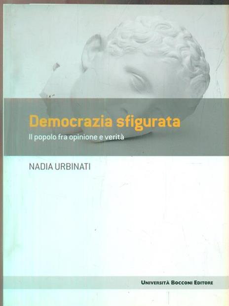 Democrazia sfigurata. Il popolo fra opinione e verità - Nadia Urbinati - 2